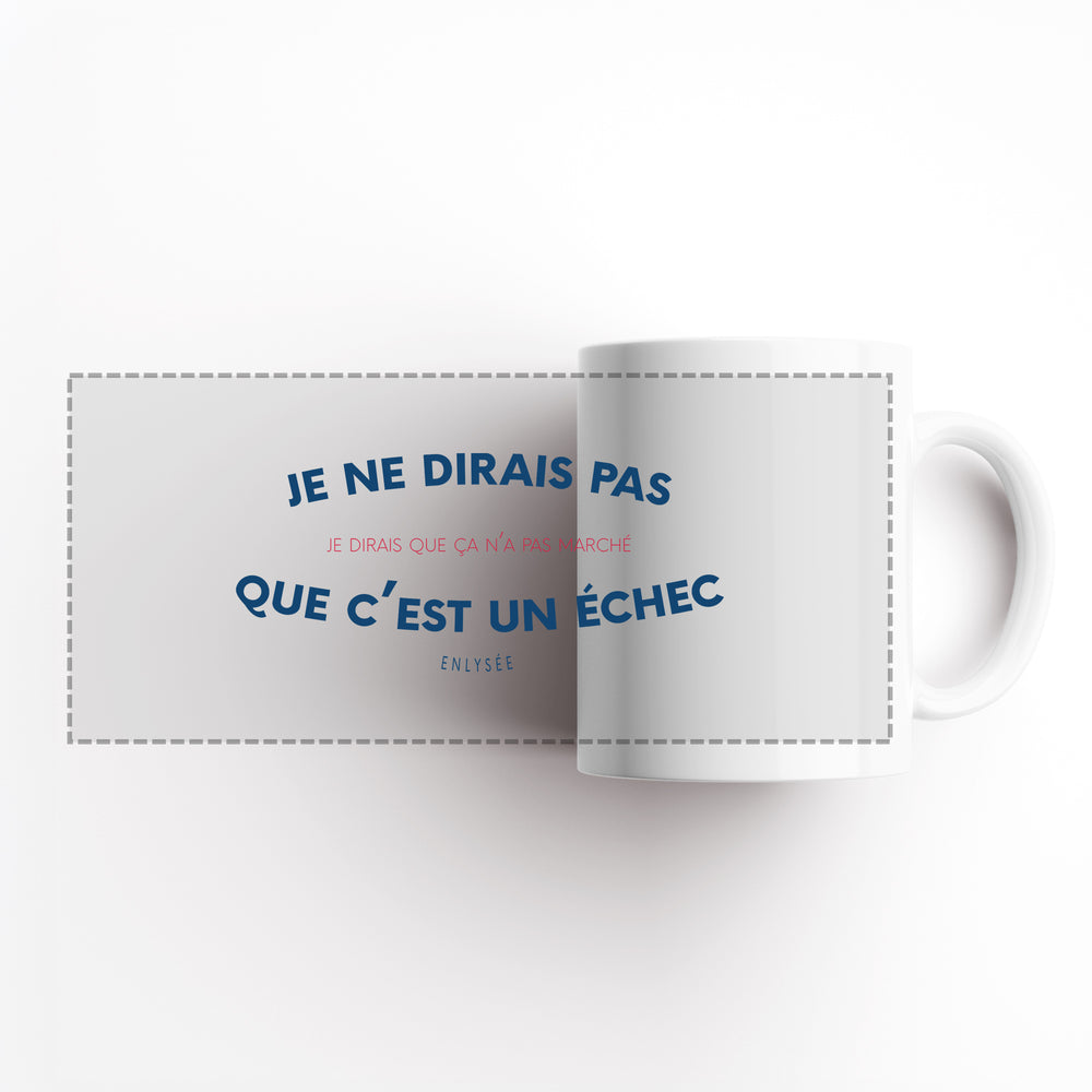 vue dépliée du mug " je ne dirais pas que c'est un échec, je dirais que ça n'a pas marché " (phrase d'Emmanuel Macron)